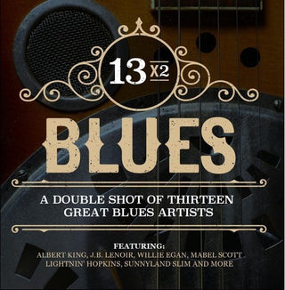 the album cover for 13x2 Blues Double Shot Thirteen Great Blues / Var - 13x2 Blues - A Double Shot Of Thirteen Great Blues Artists