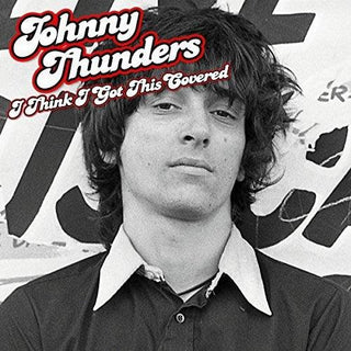 Johnny Thunders- I Think I Got This Covered (Vinyl)