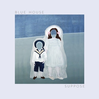 Blue House- Suppose