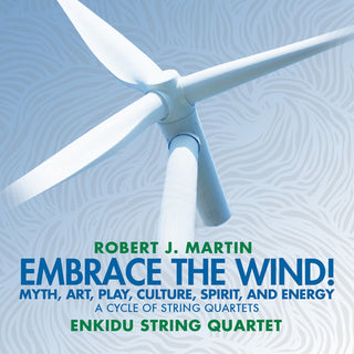 the album cover for Martin / Enkidu String Quartet - Embrace The Wind