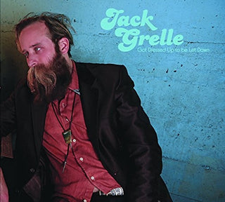 Jack  Grelle- Got Dressed Up To Be Let Down