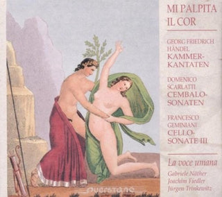 the album cover for Handel / Scarlatti / Geminiani / La Voce Umana - Mi Palpita il Cor