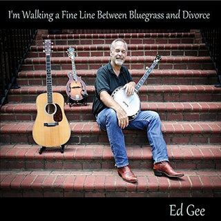 the album cover for Ed Gee - I'm Walking A Fine Line Between Bluegrass And Divorce