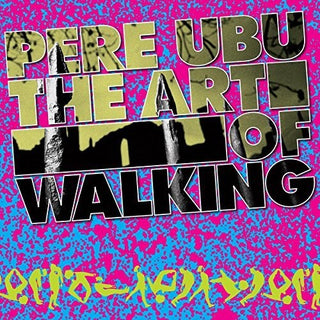 Pere Ubu- Art Of Walking