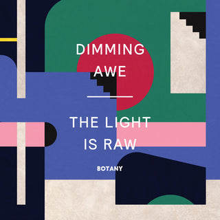 Botany- Dimming Awe, The Light Is Raw