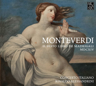 the album cover for Monteverdi / Rinaldo Alessandrini / Cto Italiano - Claudio Monteverdi: Il Sesto Libro de Madrigali