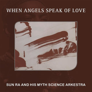the album cover for Sun Ra & His Myth Science Arkestra - When Angels Speak Of Love
