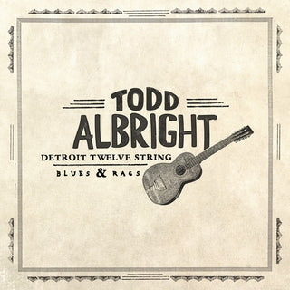 Todd Albright- Detroit Twelve String Blues & Rags