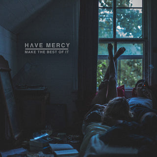 Have Mercy- Make The Best Of It