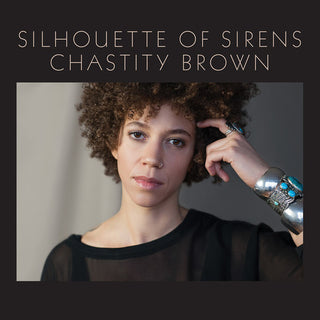 Chastity Brown- Silhouette Of Sirens