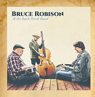 the album cover for Bruce Robison / Back Porch Band - Bruce Robison & The Back Porch Band