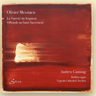 the album cover for Andrew Canning - Messiaen: La Nativiti du Seigneur & Offrande au Saint-Sacrement