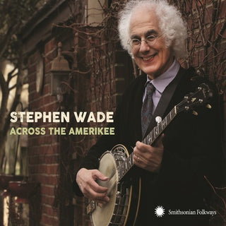 the album cover for Stephen Wade - Across The Amerikee: Showpieces From Coal Camp To Cattle Trail