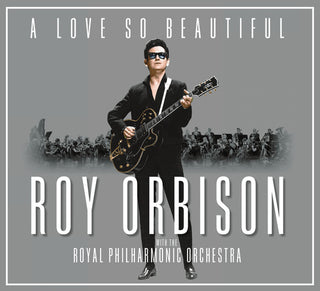 the album cover for Roy Orbison - A Love So Beautiful: Roy Orbison & The Royal Philharmonic Orchestra