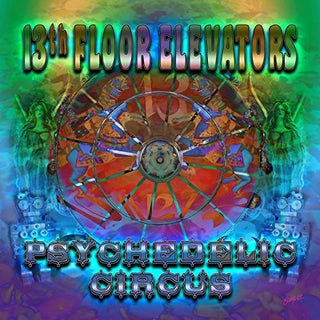 the album cover for The 13th Floor Elevators - Psychedelic Circus