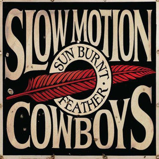 Slow Motion Cowboys- Sun Burnt Feather