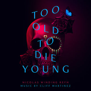 Cliff Martinez- Too Old to Die Young (Original Series Soundtrack)