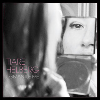 Tiare Helberg- Dismantle Me