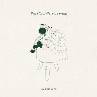 Rose Dorn- Days You Were Leaving