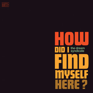 The Dream Syndicate- How Did I Find Myself Here