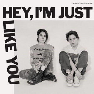 Tegan and Sara- Hey, I'm Just Like You