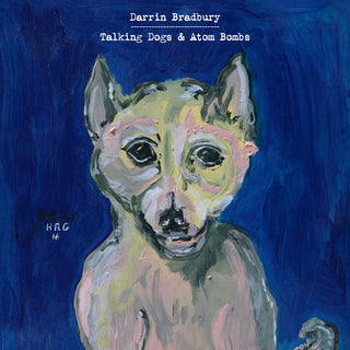 the album cover for Darrin Bradbury - Talking Dogs & Atom Bombs