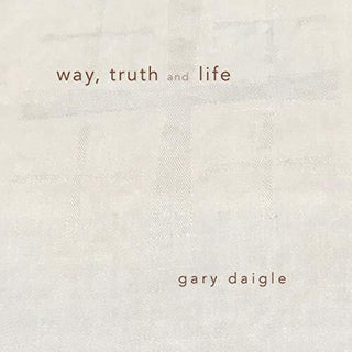 the album cover for Gary Daigle - Way Truth & Life