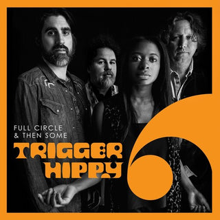 Trigger Hippy- Full Circle And Then Some