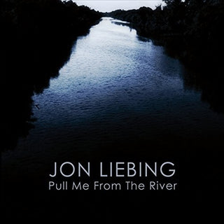 the album cover for Jon Liebing - Pull Me From The River