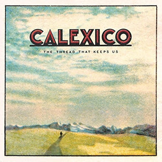 the album cover for Calexico - Thread That Keeps Us