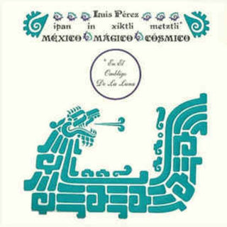 Luis Perez- Ipan In Xiktli Metztli - Mexico Magico Cosmico El Ombligo de la Luna