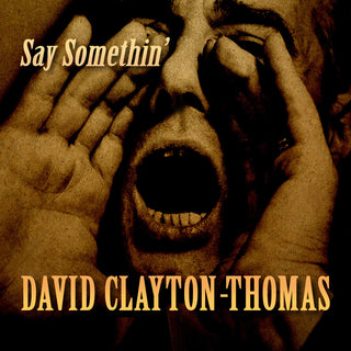 the album cover for David Clayton-Thomas - Say Somethin'