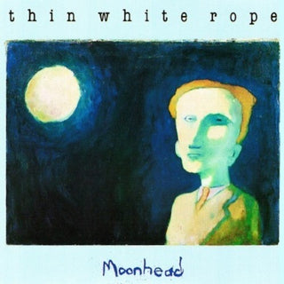 Thin White Rope- Moonhead