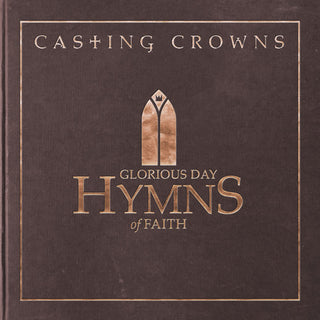 the album cover for Casting Crowns - Glorious Day: Hymns Of Faith