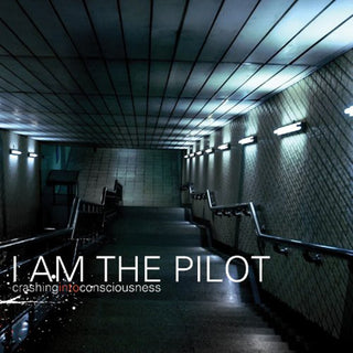 the album cover for I Am The Pilot - Crashing Into Consciousness