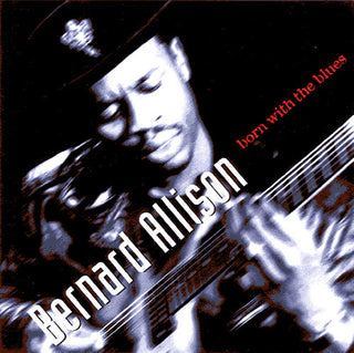 the album cover for Bernard Allison - Born With The Blues