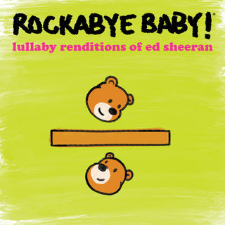 the album cover for Rockabye Baby! - Lullaby Renditions Of Ed Sheeran