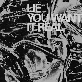 Lie- You Want It Real