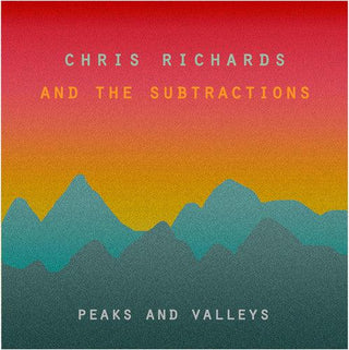 Chris Richards & the Subtractions- Peaks & Valleys