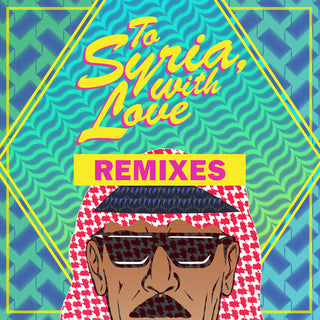 Omar Souleyman- To Syria, With Love Remixes