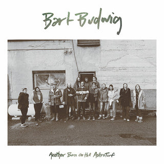 Bart Budwig- Another Burn On The Astroturf