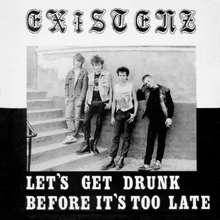 Existenz- Let's Get Drunk Before It's Too Late