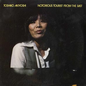 Toshiko Akiyoshi- Notorious Tourist From The East