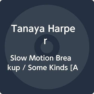 Tanaya Harper- Slow Motion Breakup / Some Kinds
