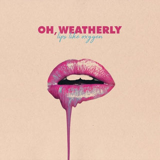 Oh Weatherly- Lips Like Oxygen