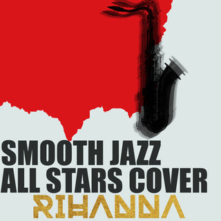 the album cover for Smooth Jazz All Stars - Smooth Jazz All Stars Cover Rihanna