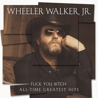 the album cover for Wheeler Walker Jr. - Fuck You Bitch: All-time Greatest Hits