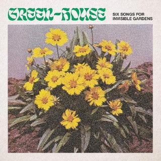 Green-House- Six Songs For Invisible Gardens