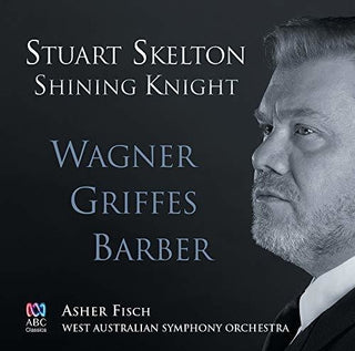 the album cover for Skelton / Fisch / West Australian Symphony Orch - Shining Knight: Wagner Griffes Barber