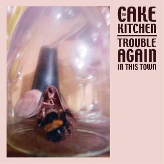 Cakekitchen- Trouble Again In This Town